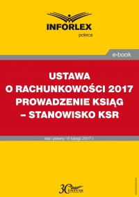 Ustawa o rachunkowości 2017. Prowadzenie ksiąg – stanowisko KSR - Opracowanie zbiorowe - ebook