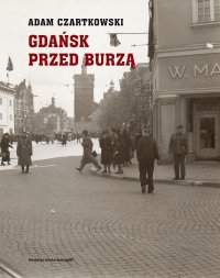Gdańsk przed burzą. Korespondencja z Gdańska dla "Kuriera Warszawskiego". Tom 1. 1931-1934 - Adam Czartkowski - ebook