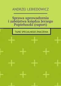 Sprawa uprowadzenia i zabójstwa księdza Jerzego Popiełuszki (raport) - Andrzej Lebiedowicz - ebook