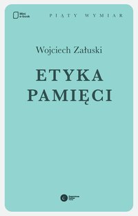 Etyka pamięci - Wojciech Załuski - ebook