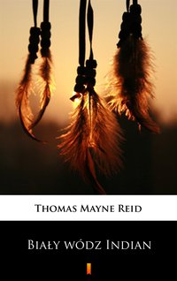 Biały wódz Indian - Thomas Mayne Reid - ebook