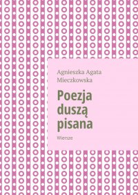 Poezja duszą pisana - Agnieszka Mieczkowska - ebook