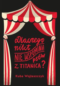Dlaczego nikt nie wspomina psów z Titanica - Kuba Wojtaszczyk - ebook