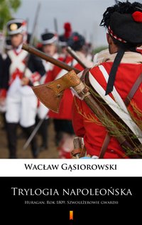 Trylogia napoleońska - Wacław Gąsiorowski - ebook