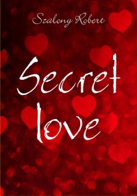 Secret love - Szalony Robert - ebook
