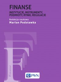 Finanse. Instytucje, instrumenty, podmioty, rynki, regulacje - red. Marian Podstawka - ebook