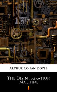 The Disintegration Machine - Arthur Conan Doyle - ebook