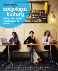 Socjologia kultury. Kultury i społeczeństwa w zmieniającym się świecie - Wendy Griswold - ebook