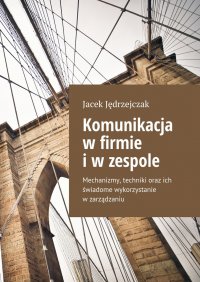 Komunikacja w firmie i w zespole - Jacek Jędrzejczak - ebook