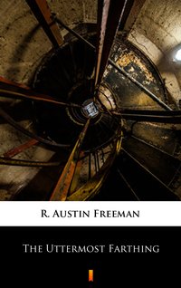 The Uttermost Farthing - R. Austin Freeman - ebook