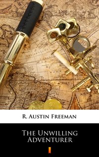 The Unwilling Adventurer - R. Austin Freeman - ebook