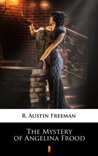 The Mystery of Angelina Frood - R. Austin Freeman - ebook