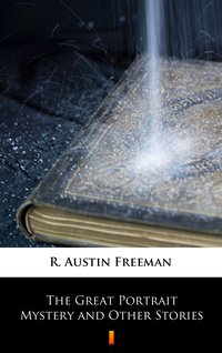 The Great Portrait Mystery and Other Stories - R. Austin Freeman - ebook
