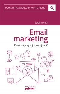 Email marketing. Komunikuj, angażuj, buduj lojalność - Ewelina Koch - ebook