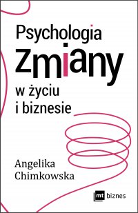 Psychologia zmiany w życiu i biznesie - Angelika Chimkowska - ebook