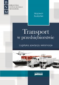 Transport w przedsiębiorstwie. Logistyka, spedycja, reklamacje - Wojciech Budzyński - ebook