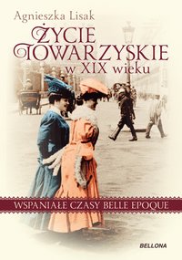Życie towarzyskie w XIX wieku - Agnieszka Lisak - ebook