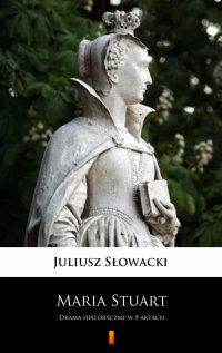 Maria Stuart - Juliusz Słowacki - ebook