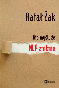Nie myśl, że NLP zniknie - Rafał Żak - ebook