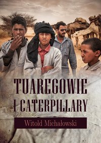 Tuaregowie i caterpillary - Witold Michałowski - ebook