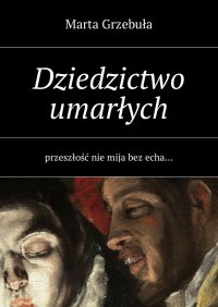 Dziedzictwo umarłych - Marta Grzebuła - ebook