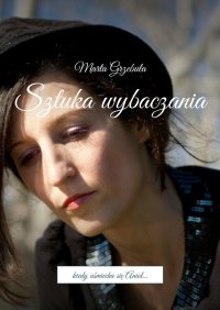 Sztuka wybaczania - Marta Grzebuła - ebook