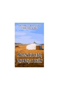 Przez kraj ludzi zwierząt i bogów - Antoni Ferdynand Ossendowski - ebook