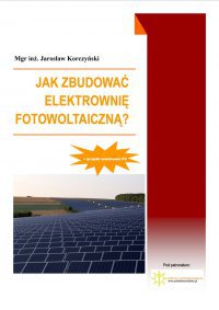 Jak zbudować elektrownię fotowoltaiczną? - Mgr Inż. Jarosław Korczyński - ebook