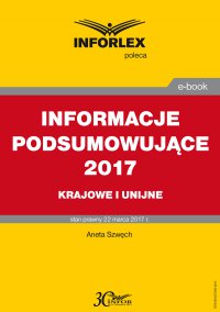 Informacje podsumowujące 2017 – krajowe i unijne - Aneta Szwęch - ebook