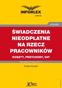 Świadczenia nieodpłatne na rzecz pracowników – koszty, przychody, VAT - Tomasz Krywan - ebook