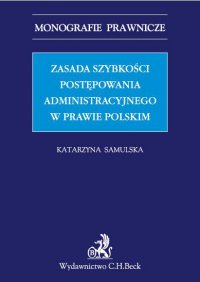 Zasada szybkości postępowania administracyjnego w prawie polskim - Katarzyna Samulska - ebook