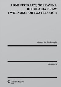 Administracyjnoprawna regulacja praw i wolności obywatelskich - Marek Szubiakowski - ebook