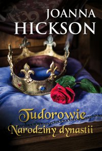 Tudorowie. Narodziny dynastii - Joanna Hickson - ebook