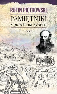 Pamiętniki z pobytu na Syberii, część I - Rufin Piotrowski - ebook