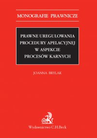 Prawne uregulowania procedury apelacyjnej w aspekcie procesów karnych - Joanna Brylak - ebook