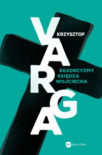 Egzorcyzmy księdza Wojciecha - Krzysztof Varga - ebook