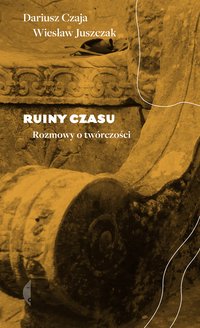 Ruiny czasu - Wiesław Juszczak - ebook