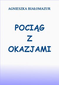 Pociąg z okazjami - Agnieszka Białomazur - ebook