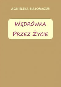 Wędrówka przez życie - Agnieszka Białomazur - ebook