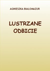 Lustrzane odbicie - Agnieszka Białomazur - ebook