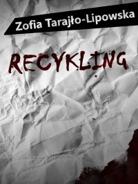 Recykling - Zofia Tarajło-Lipowska - ebook