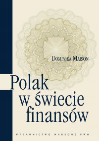 Polak w świecie finansów. O psychologicznych uwarunkowaniach zachowań ekonomicznych Polaków - Dominika Maison - ebook