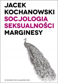 Socjologia seksualności. Marginesy - Jacek Kochanowski - ebook