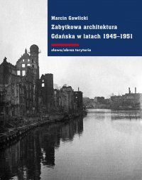 Zabytkowa architektura Gdańska w latach 1945-1951 - Marcin Gawlicki - ebook