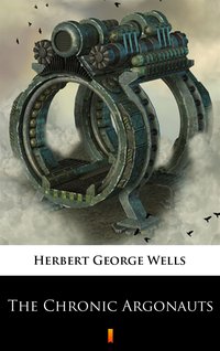 The Chronic Argonauts - Herbert George Wells - ebook