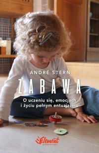 Zabawa. O uczeniu się, zaufaniu i życiu pełnym entuzjazmu - André Stern - ebook