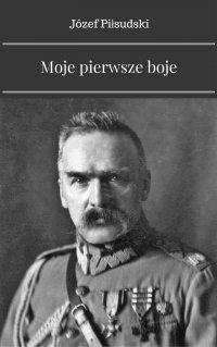 Moje pierwsze boje - Józef Piłsudski - ebook