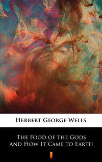 The Food of the Gods and How It Came to Earth - Herbert George Wells - ebook