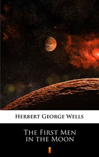 The First Men in the Moon - Herbert George Wells - ebook