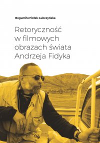 Retoryczność w filmowych obrazach świata Andrzeja Fidyka - Bogumiła Fiołek-Lubczyńska - ebook